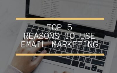 Top 5 Reasons to Use Email Marketing